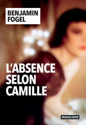 Benjamin Fogel - L'absence selon Camille
